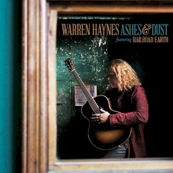 Ashes & Dust by Warren Haynes  feat.   Railroad Earth
