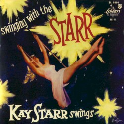 Swinging with the Starr: Kay Starr Swings by Kay Starr
