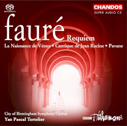 Requiem / La Naissance de Vénus / Cantique de Jean Racine / Pavane by Fauré ;   City of Birmingham Symphony Orchestra Chorus ,   BBC Philharmonic ,   Yan Pascal Tortelier