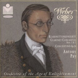 Clarinet Concertos 1 & 2 / Concertino by Carl Maria von Weber ;   Antony Pay ,   Orchestra of the Age of Enlightenment