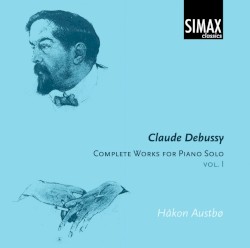 Complete Works for Piano Solo, vol. I by Claude Debussy ;   Håkon Austbø