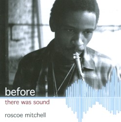 Before There Was Sound by Roscoe Mitchell