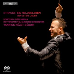 Ein Heldenleben / Vier letzte Lieder by Strauss ;   Dorothea Röschmann ,   Rotterdam Philharmonic Orchestra ,   Yannick Nézet-Séguin