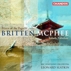 Britten: Prince of the Pagodas - Suite / Mcphee: Tabuh-Tabuhan by Britten ,   McPhee ;   BBC Symphony Orchestra ,   Leonard Slatkin