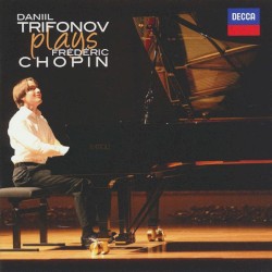 Daniil Trifonov Plays Frédéric Chopin by Frédéric Chopin ;   Daniil Trifonov