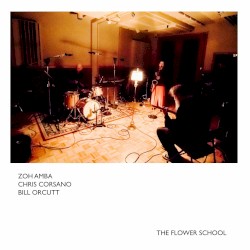 The Flower School by Zoh Amba ,   Chris Corsano  &   Bill Orcutt
