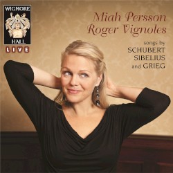 Songs by Schubert, Sibelius and Grieg by Schubert ,   Sibelius ,   Grieg ;   Miah Persson ,   Roger Vignoles