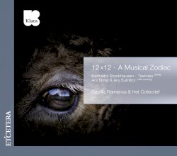 12 x 12 - A Musical Zodiac (Tierkreis - Ars Nova - Ars Subtilior) by Karlheinz Stockhausen ;   Capilla Flamenca ,   Het Collectief
