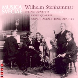 String Quartets nos. 1 & 2 by Wilhelm Stenhammar ;   The Fresk Quartet ,   The Copenhagen String Quartet