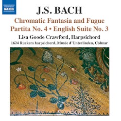 Chromatic Fantasia and Fugue / Partita no. 4 / English Suite no. 3 by Johann Sebastian Bach ;   Lisa Goode Crawford