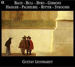 Bach / Bull / Byrd / Gibbons / Hassler / Pachelbel / Ritter / Strogers by Bach ,   Bull ,   Byrd ,   Gibbons ,   Hassler ,   Pachelbel ,   Ritter ,   Strogers ;   Gustav Leonhardt