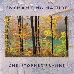 Enchanting Nature (Remixes in Earthones) by Christopher Franke