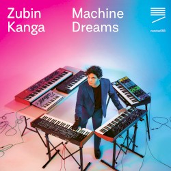 Machine Dreams by Zubin Kanga