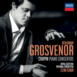 Piano Concertos by Chopin ;   Benjamin Grosvenor ,   Royal Scottish National Orchestra ,   Elim Chan