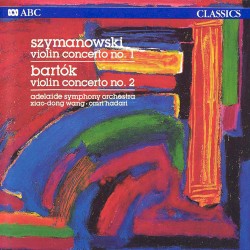 Szymanowski: Violin Concerto No. 1 / Bartók: Violin Concerto No. 2 by Szymanowski ,   Bartók ;   Adelaide Symphony Orchestra ,   Omri Hadari ,   Xiao-Dong Wang