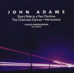 BBC Music, Volume 11, Number 2: Short Ride in a Fast Machine / The Chairman Dances / Harmonium by John Adams ,   Louis Andriessen