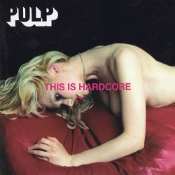 This Is Hardcore by Pulp