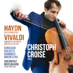 Haydn: Cello Concertos / Vivaldi: Concerto for Violin and Cello, RV 547 by Haydn ,   Vivaldi ;   Christoph Croisé ,   Eurasian Soloists Chamber Orchestra ,   Sherniyaz Mussakhan