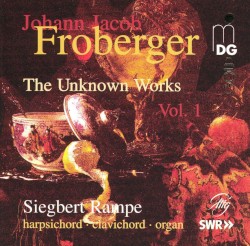 The Unknown Works, Vol. 1 by Johann Jakob Froberger ;   Siegbert Rampe