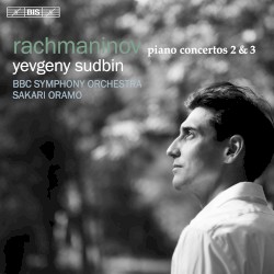 Piano Concertos nos. 2 & 3 by Rachmaninov ;   Yevgeny Sudbin ,   BBC Symphony Orchestra ,   Sakari Oramo