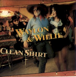 Clean Shirt by Waylon Jennings & Willie Nelson