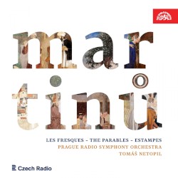 Les Fresques / The Parables / Estampes by Martinů ;   Tomáš Netopil ,   Prague Radio Symphony Orchestra