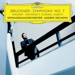 Bruckner: Symphony No. 7 / Wagner: Siegfried's Funeral by Bruckner ,   Wagner ;   Gewandhausorchester Leipzig ,   Andris Nelsons