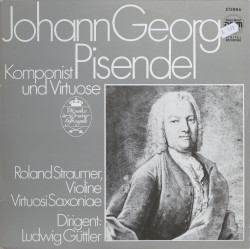 Johann Georg Pisendel: Komponist und Virtuose by Johann Georg Pisendel ;   Roland Straumer ,   Virtuosi Saxoniae ,   Ludwig Güttler