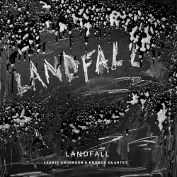 Landfall by Laurie Anderson  &   Kronos Quartet