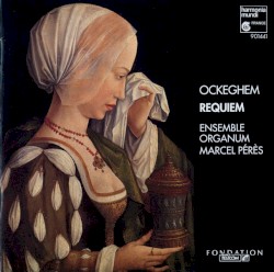 Requiem by Johannes Ockeghem ;   Ensemble Organum ,   Marcel Pérès