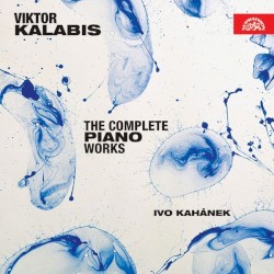 The Complete Piano Works by Viktor Kalabis ;   Ivo Kahánek