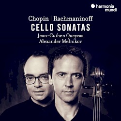 Cello Sonatas by Chopin ,   Rachmaninoff ;   Jean‐Guihen Queyras ,   Alexander Melnikov