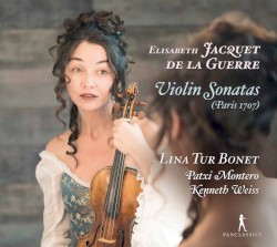 Violin Sonatas (Paris 1707) by Élisabeth Jacquet de La Guerre ;   Lina Tur Bonet ,   Patxi Montero ,   Kenneth Weiss