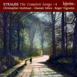 The Complete Songs – 4 by Strauss ;   Christopher Maltman ,   Alastair Miles ,   Roger Vignoles