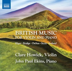 British Music for Violin and Piano by Elgar ,   Bridge ,   Delius ,   Scott ,   Ireland ;   Clare Howick ,   John Paul Ekins