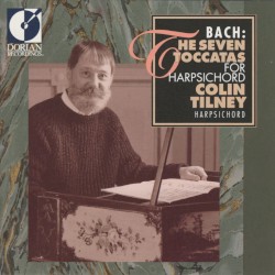 The Seven Toccatas for Harpsichord by Bach ;   Colin Tilney