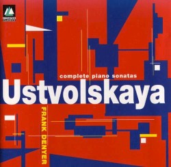 Complete Piano Sonatas by Galina Ustvolskaya ;   Frank Denyer