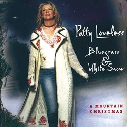 Bluegrass & White Snow: A Mountain Christmas by Patty Loveless