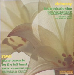 La damoiselle élue / Piano Concerto for the Left Hand by Debussy ,   Ravel ;   The Philadelphia Orchestra ,   Eugene Ormandy ,   Bidu Sayão ,   Rosalind Nadell ,   Robert Casadesus