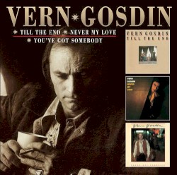 Till the End / Never My Love / You've Got Somebody by Vern Gosdin