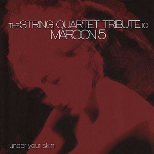 Under Your Skin: The String Quartet Tribute to Maroon 5