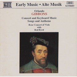 Consort and Keyboard Music, Songs and Anthems by Orlando Gibbons ;   Rose Consort of Viols  with   Red Byrd