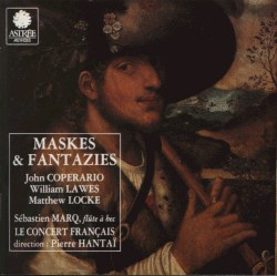 Maskes & Fantazies john Coprario / William Lawes / Matthew Locke by Coprario ,   Lawes ,   Locke ;   Sébastien Marq ,   Le Concert Français