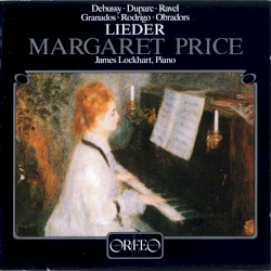 Lieder by Debussy ,   Duparc ,   Ravel ,   Granados ,   Rodrigo ,   Obradors ;   Margaret Price ,   James Lockhart