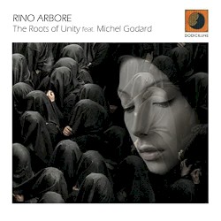 The Roots of Unity by Rino Arbore  feat.   Michel Godard