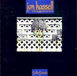 Sulla strada by Jon Hassell  &   I Magazzini