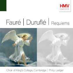 Requiems by Fauré ,   Duruflé ;   Choir of King’s College, Cambridge ,   Philip Ledger