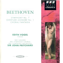 Symphony no. 7 / Overture Leonore no. 1 / Choral Fantasia by Beethoven ;   Edith Vogel ,   BBC Singers ,   BBC Symphony Chorus ,   BBC Symphony Orchestra ,   Sir John Pritchard