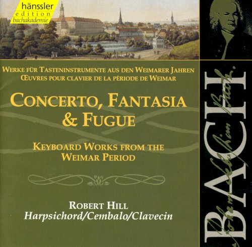 Werke für Tasteninstrumente aus den Weimarer Jahren: Concerto, Fantasia & Fugue