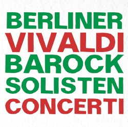 Concerti by Vivaldi ;   Berliner Barock Solisten